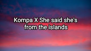 She said she's from the island x Kompa - Frost x Tomo (Lyrics) Resimi