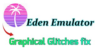 Famous Eden Emulator Graphical Glitches fix Wealth