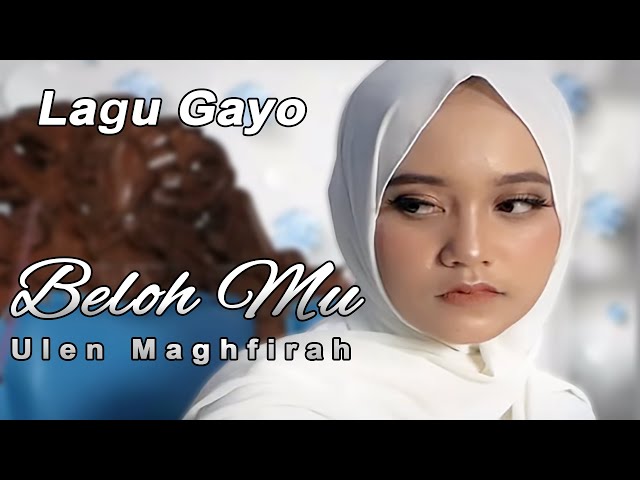 Lagu Gayo Terbaru Beloh Mu - Ulen Maghfirah (Official Music Video) class=