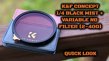 K&F Concept 1/4 Black Mist + Variable ND (2-400) Filter: Quick Look