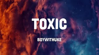 Toxic - BoyWithUke (Lyrics)