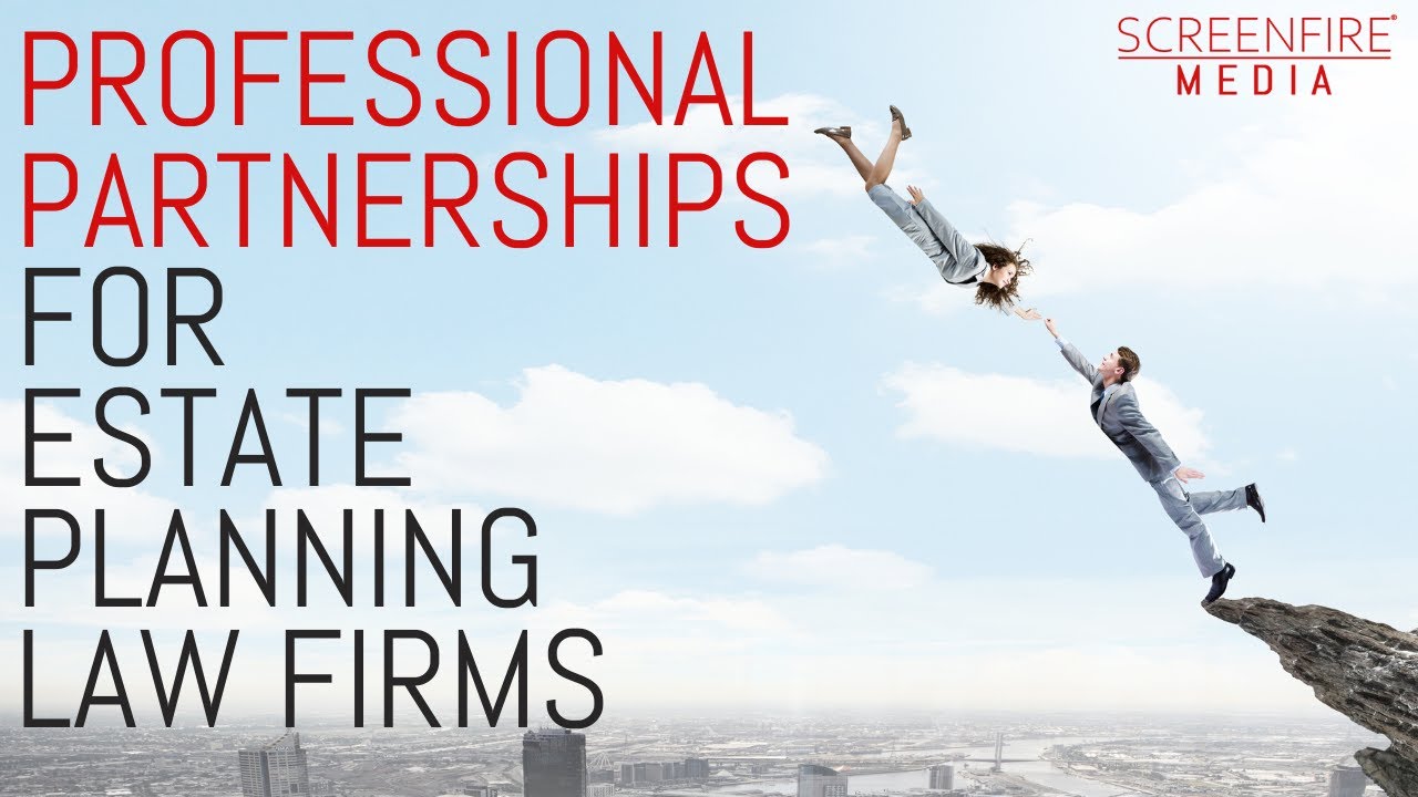 Grow Your Estate Planning Law Firm with Professional Partnerships