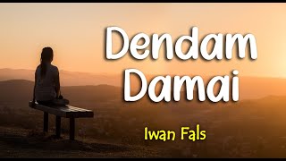 Lirik DENDAM DAMAI : IWAN FALS