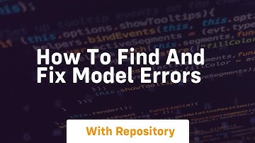 How to find and fix model errors