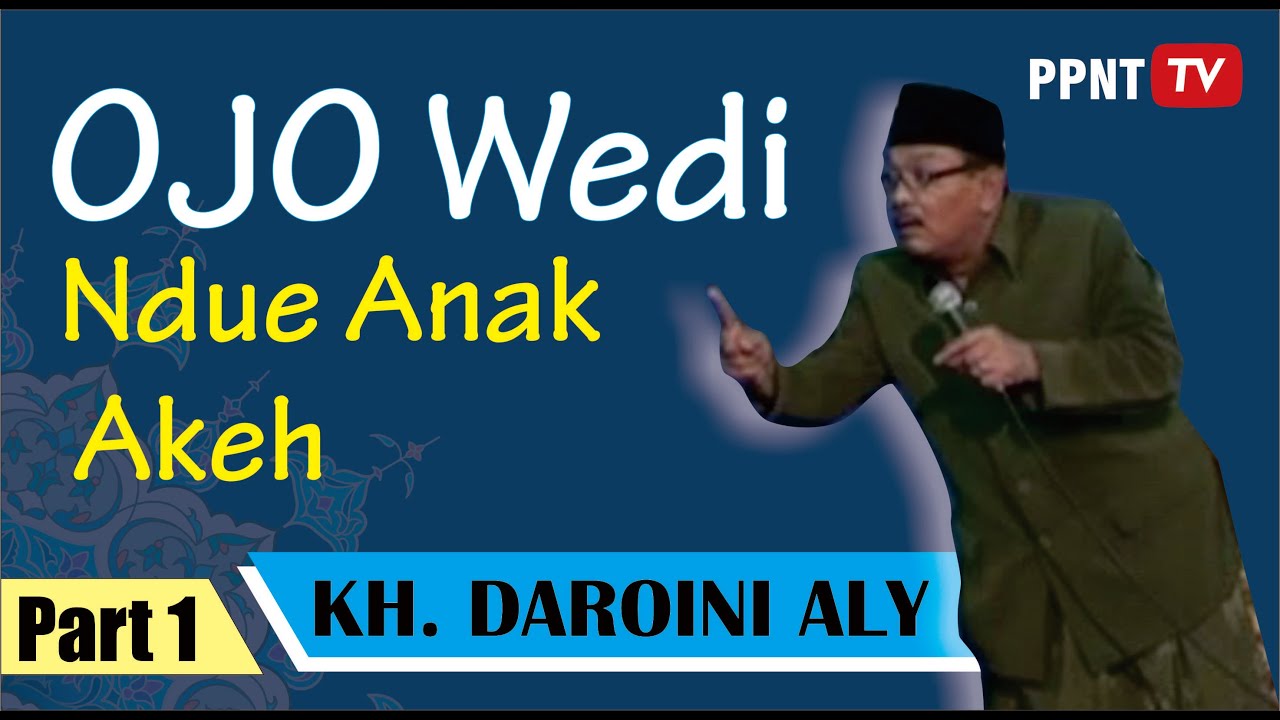 OJO WEDI NDUE ANAK OKEH [ KH. DAROINI ALY ] [ Pendiri Pon-Pes Sabilun Najah ]