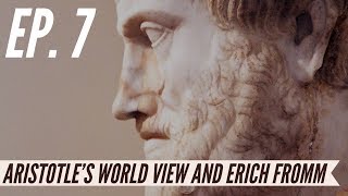 Ep. 7  Awakening from the Meaning Crisis  Aristotle's World View and Erich Fromm