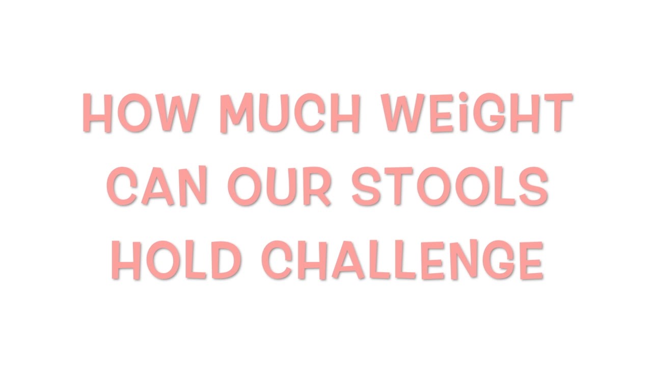 How Much Weight Can Our Stools Hold Up Challenge YouTube