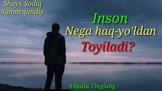 Insonning haq-yo'ldan toyilishligi haqida kuchli maruza..Shayx Sodiq Samarqandiy