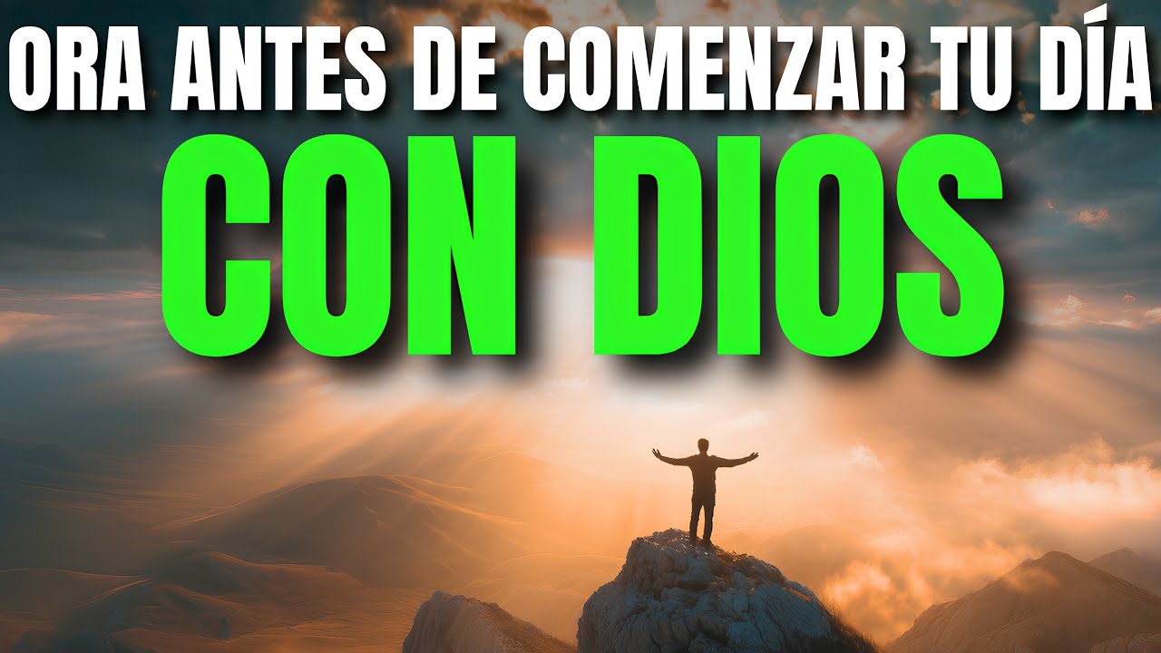 Ora Primero con DIOS: Confía y Entrega tu Día al Señor | Oracion de la Mañana de Paz, Fe y Gratitud