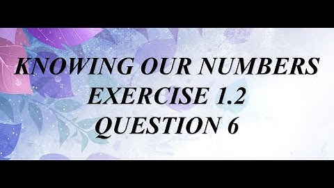 Exercise 1.2 || Q6 || Knowing our numbers || NCERT || Class 6th ||