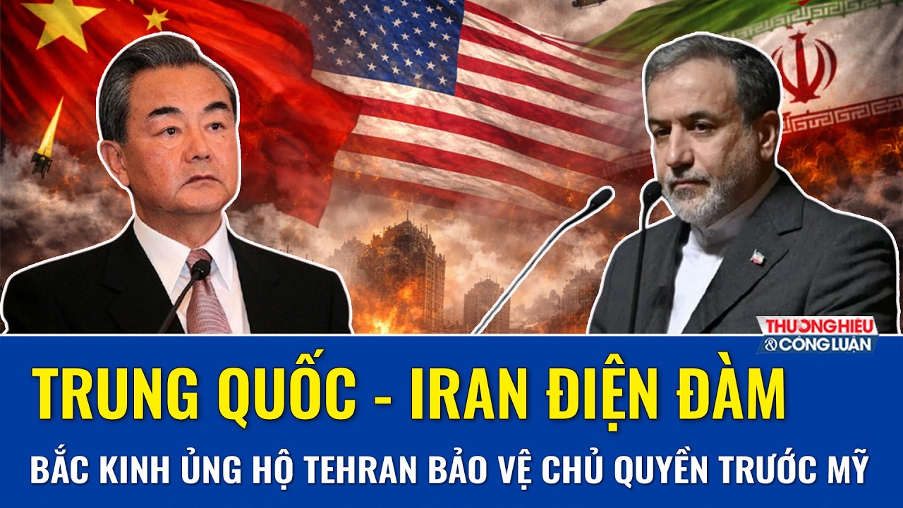 Trung Quốc - Iran điện đàm: Bắc Kinh ủng hộ Tehran bảo vệ chủ quyền, cảnh báo trở lại “luật rừng”