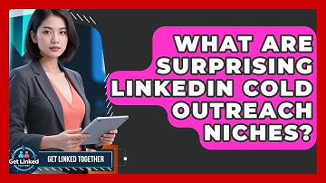 What Are Surprising LinkedIn Cold Outreach Niches? - Get Linked Together