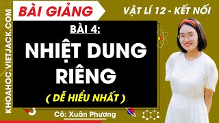 Vật lí 12 Bài 4: Nhiệt dung riêng | Kết nối tri thức (DỄ HIỂU NHẤT)