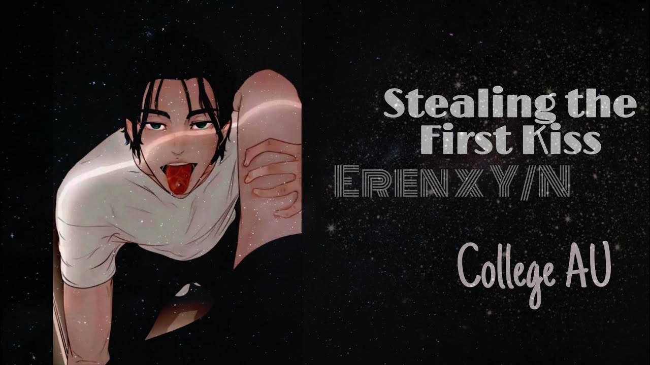 [ Eren Yeager x Y/N ] Stealing the First Kiss | College AU | Episode 8