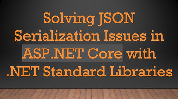 Solving JSON Serialization Issues in ASP.NET Core with .NET Standard Libraries