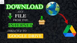 How To Download Any File From The Internet Directly To Google Drive For Free