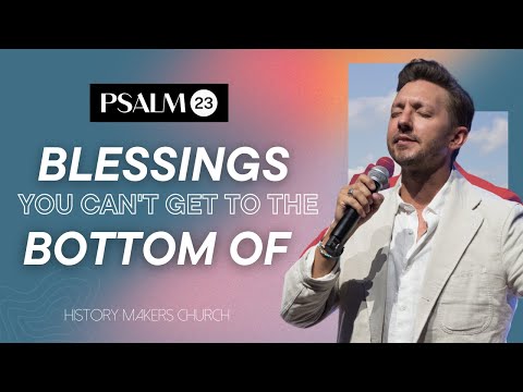 Blessings you can't get to the bottom of | Psalm 23 Series