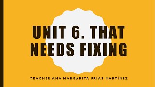 Unit 6 - That needs fixing [English VI: Becomming independent communicators]