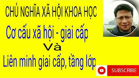 Chương 5 - Cơ cấu xã hội - giai cấp và liên minh giai cấp trong quá trình xây dựng CNXH (Phần 1)