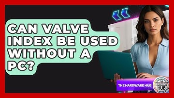 Can Valve Index Be Used Without A PC? - The Hardware Hub