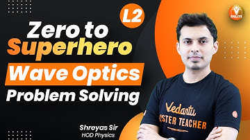 Problems on Wave Optics | NEET 2022 | JEE 2022 | Class 12 Physics | Shreyas Sir | Vedantu ENLITE