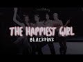 Blackpink the happiest girl lyrics