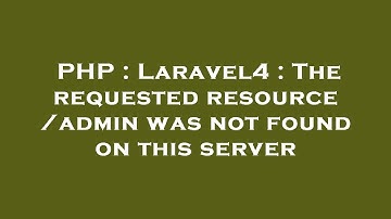 PHP : Laravel4 : The requested resource /admin was not found on this server