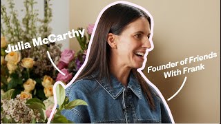 Julia McCarthy - Founder of Friends with Frank chats to Daily Blooms' Courtney Ray | Flower Press Information