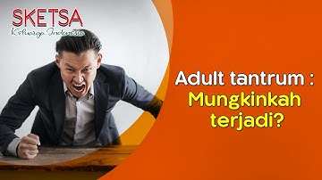 Adult tantrum : Mungkinkah terjadi? | Sketsa Keluarga Indonesia