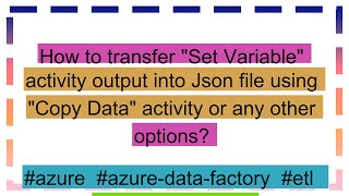 How to transfer "Set Variable" activity output into Json file using "Copy Data" activity or any oth