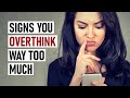 18 Signs You're An Overthinker