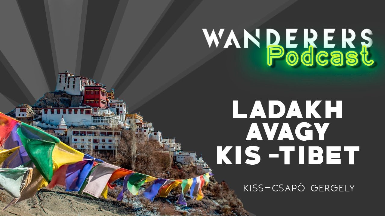 Ladakh, avagy Kis-Tibet | Wanderers podcast s02e06