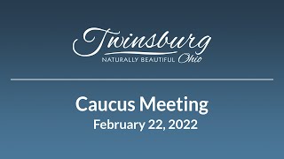 City of Twinsburg Council Caucus Meeting - February 22, 2022
