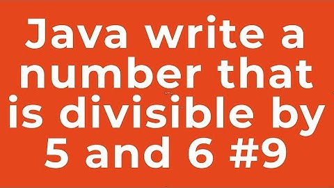 Java write a number that is divisible by 5 and 6 #9