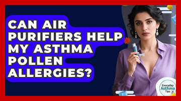 Can Air Purifiers Help My Asthma Pollen Allergies? - Everyday Asthma Tips