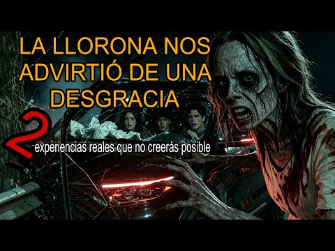 BECAUSE OF LA LLORONA WE ALMOST LOST OUR LIVES / she warned us of a tragedy.
