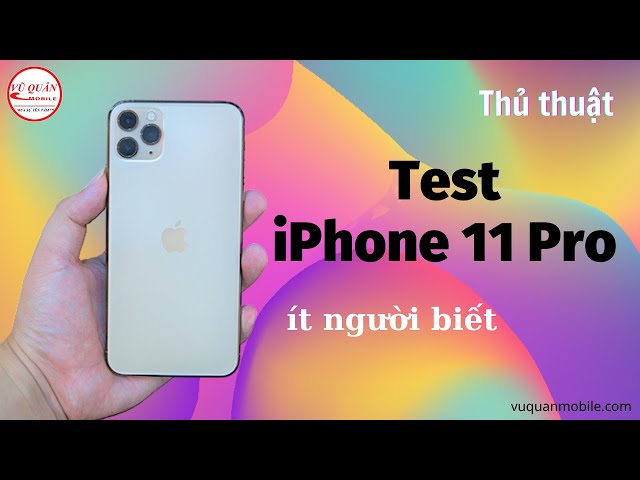 Test iPhone 11 Pro cũ 99% của một chuyên gia | Test iPhone 11 Pro