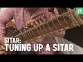 Learn how to play sitar: Tuning up a sitar
