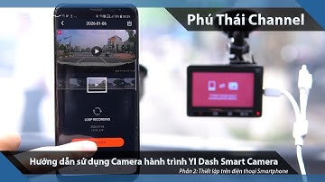 Hướng dẫn sử dụng Camera hành trình Xiaomi YI Dash Smart - P2: thiết lập trên điện thoại