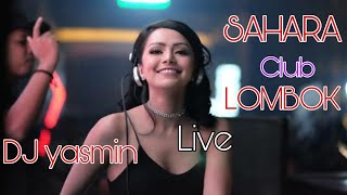DJ YASMIN LIVE SAHARA CLUB LOMBOk