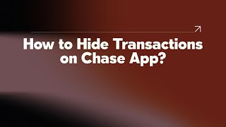 How to Hide Transactions on Chase App?