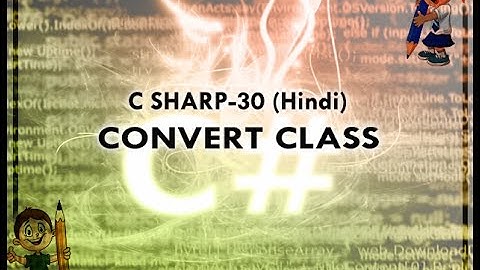 C SHARP-30 HINDI VIDEO TUTORIAL convert class
