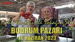 Fatih Bozoğlu İle Sokağın Sesi Bodrum Pazarı 16 Haziran 2023