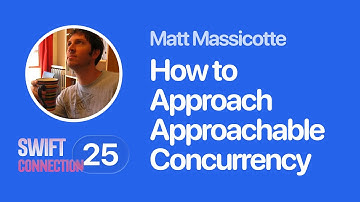 Swift Connection 2025 - Matt Massicotte - How to Build Approach Approachable Concurrency