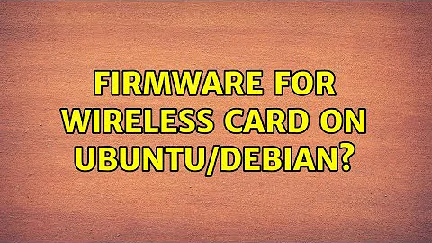 Firmware for wireless card on Ubuntu/Debian? (2 Solutions!!)