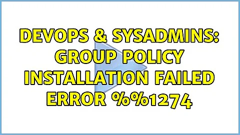 DevOps & SysAdmins: Group Policy installation failed error %%1274 (2 Solutions!!)