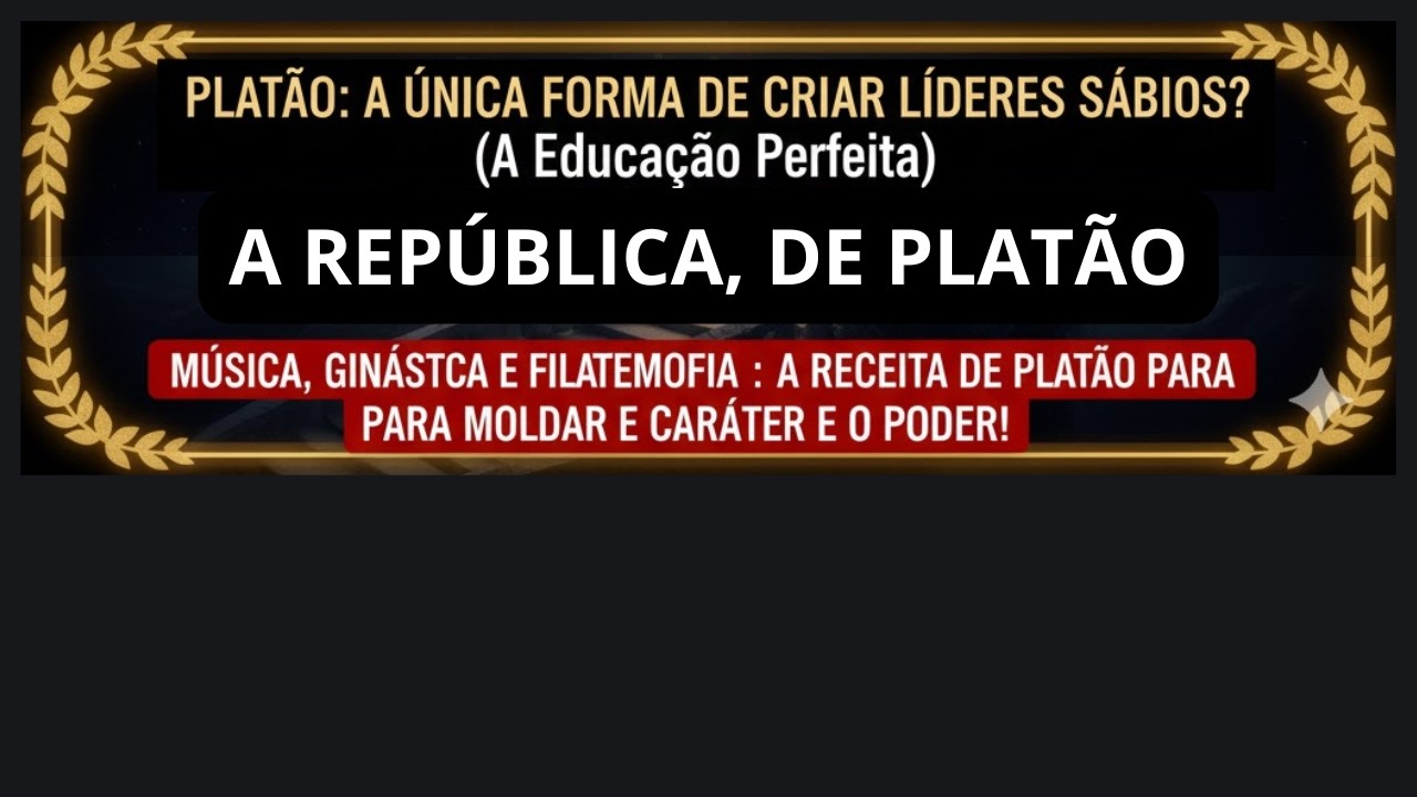 Vídeo 28) A REPÚBLICA, DE PLATÃO | QUAIS ARTES SERIAM AS MELHORES PARA NOS EDUCAR?