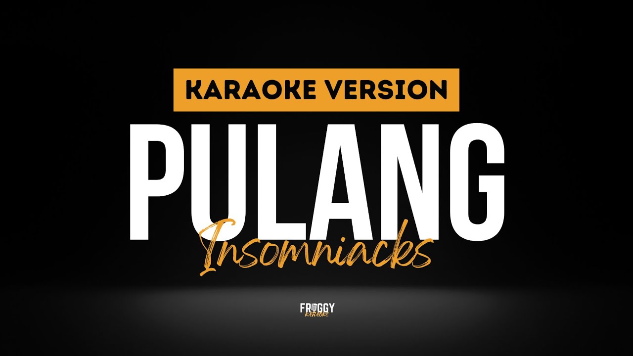 Pulang - Insomniacks (KARAOKE)