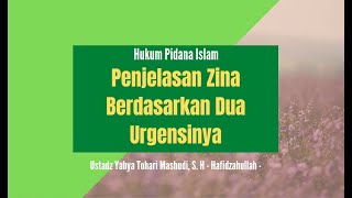 Fiqih Hukum Pidana Islam : PENJELASAN MAKNA ZINA - Ustadz Yahya Tohari Mashudi, S.H. - Hafidzahullah