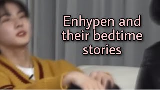 ENHYPEN AND THEIR BEDTIME STORIES